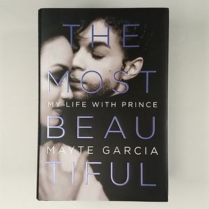 THE MOST BEAUTIFUL: My life with Prince by Mayte Garcia, Hardcover, 2017